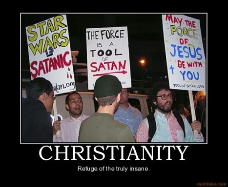 Picture of Christians holding signs that say Star Wars is Satanic, with the caption, "Christianity: Refuge of the truly insane."