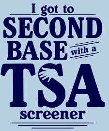 "I got to second base with a TSA screener"