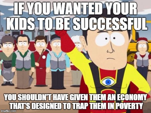"If you wanted your kids to be successful, you shouldn't have given them an economy that's designed to trap them in poverty."