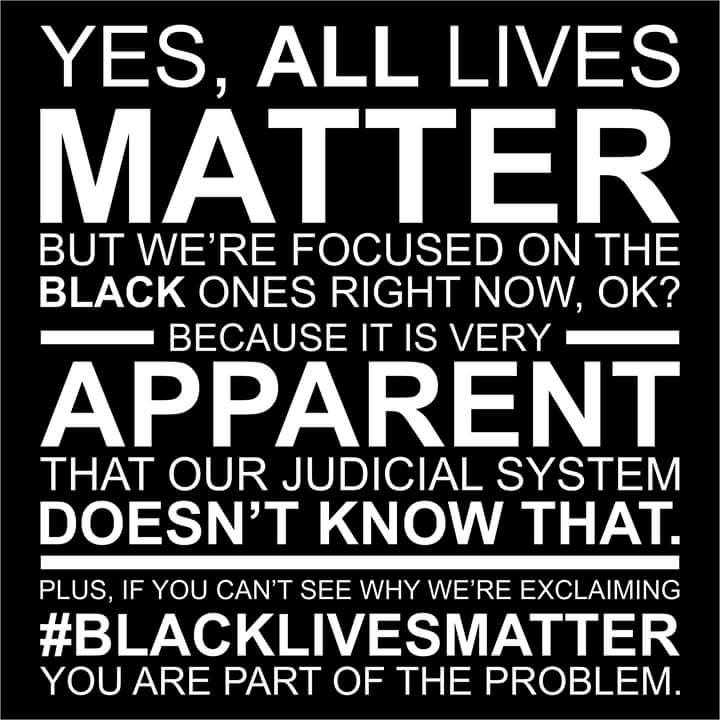"Yes, all lives matter, but we're focused on black ones right now, ok? Because it is very apparent that our judicial system doesn't know that. Plus, if you can't see why we're exclaiming 'blacklivesmatter' you are part of the problem."